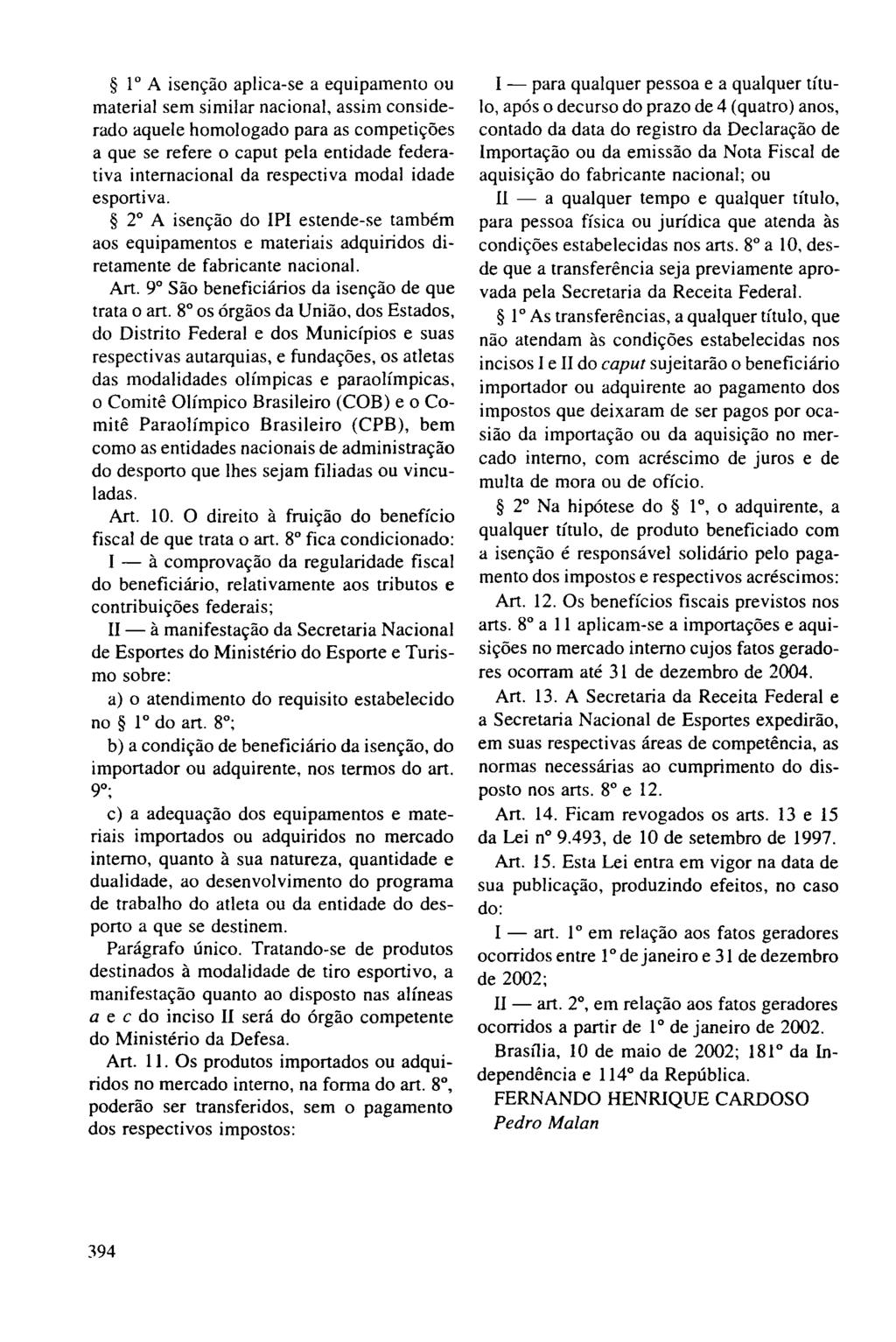 1 A isenção aplica-se a equipamento ou material sem similar nacional, assim considerado aquele homologado para as competições a que se refere o caput pela entidade federativa internacional da