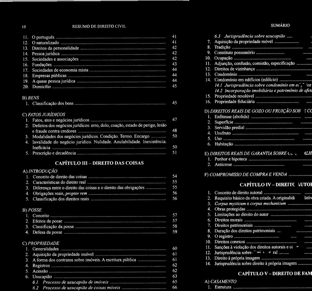 Fatos, atos e negócios jurídicos... 47 2. Defeitos dos negócios jurídicos: erro, coação, estado de perigo, lesão e fraude contra credores... 48 3. Modalidades dos negócios jurídicos. Termo. 50 4.