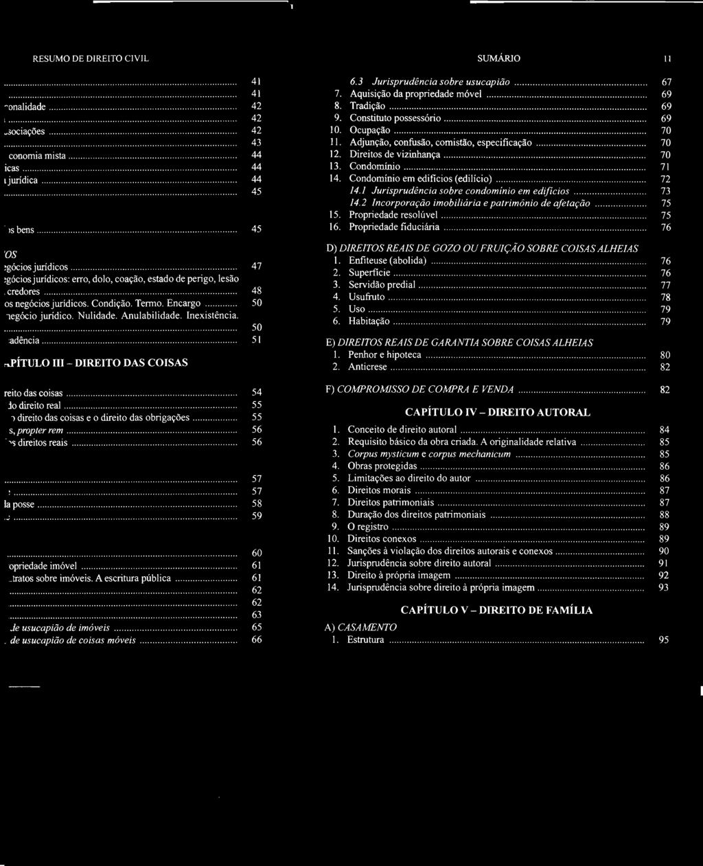 Servidão predial......................... 77 4. Usufruto............... 78 5. Uso................. 79 6. Habitação..... 79 E) D1REITOS REAIS DE GARANTIA SOBRE COISAS ALHEIAS I. Penhor e hipoteca.