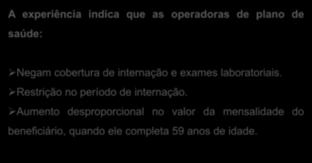 A experiência indica que as operadoras de plano de saúde: Negam cobertura de internação e exames laboratoriais.