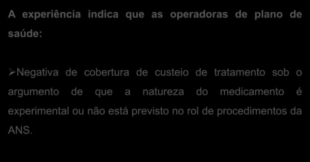 A experiência indica que as operadoras de plano de saúde: Negativa de cobertura de custeio de tratamento sob o