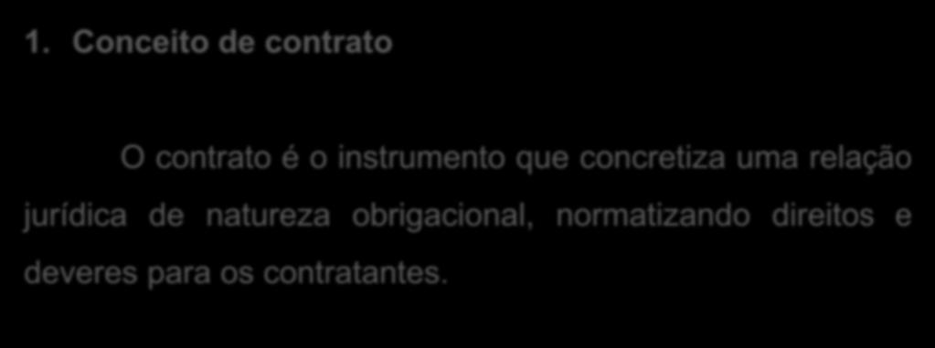 1. Conceito de contrato O contrato é o instrumento que concretiza uma relação