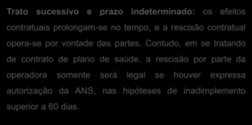 Trato sucessivo e prazo indeterminado: os efeitos contratuais prolongam-se no tempo, e a rescisão contratual opera-se por vontade das partes.