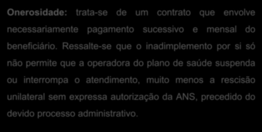 Onerosidade: trata-se de um contrato que envolve necessariamente pagamento sucessivo e mensal do beneficiário.