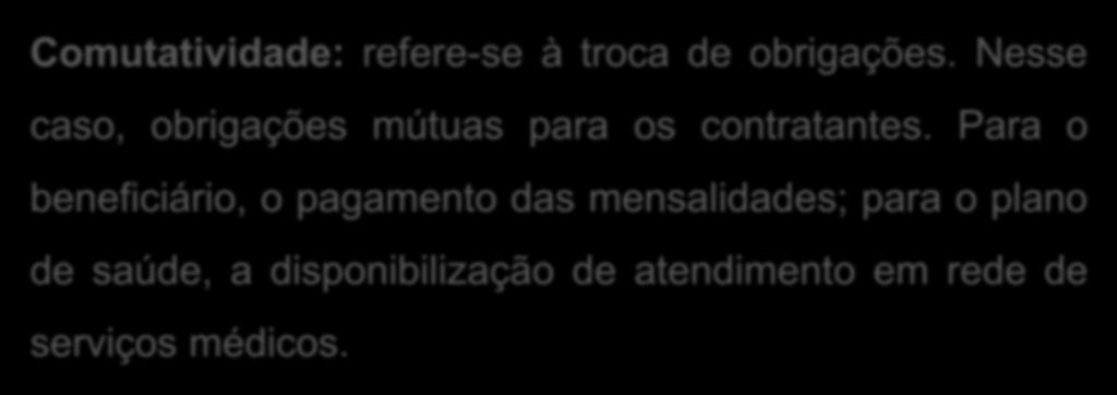 Comutatividade: refere-se à troca de obrigações. Nesse caso, obrigações mútuas para os contratantes.