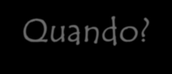 Quando?