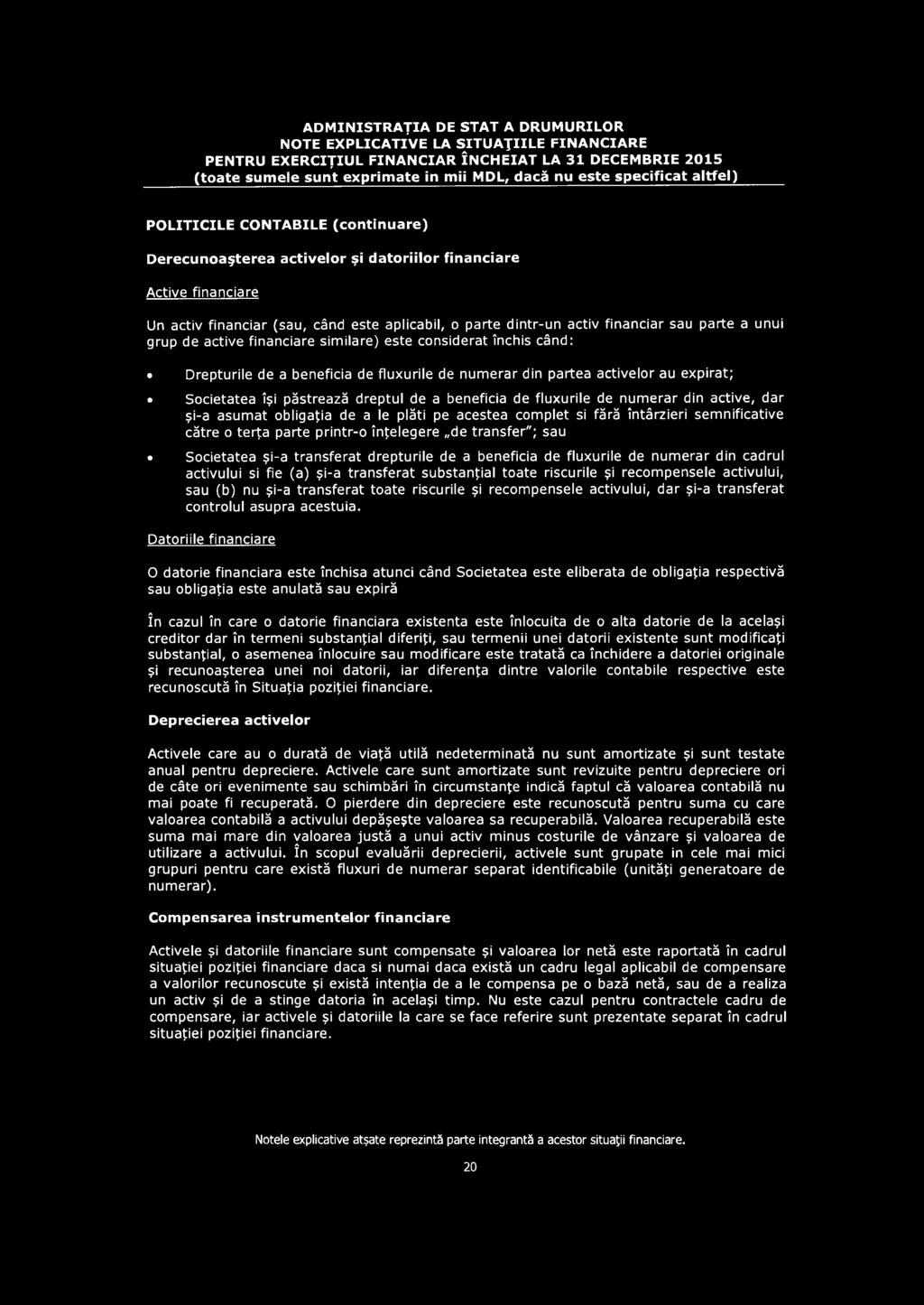 fie (a) şi-a transferat substanţial toate riscurile şi recom pensele activului, sau (b) nu şi-a transferat toate riscurile şi recom pensele activului, dar şi-a transferat controlul asupra acestuia.