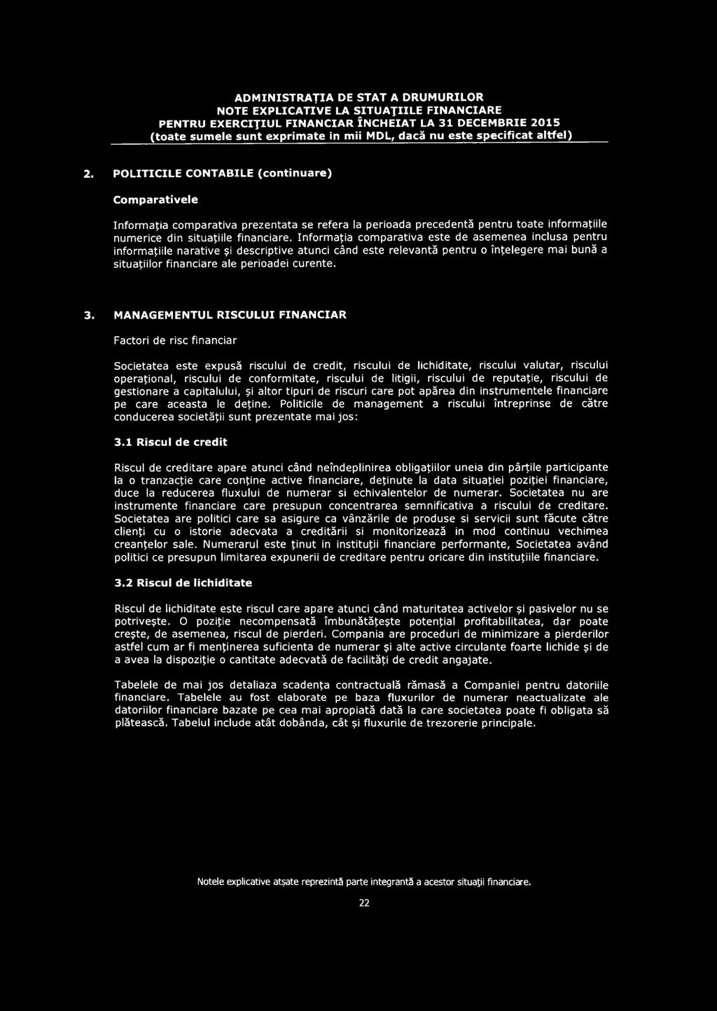 riscului de litigii, riscului de reputaţie, riscului de gestionare a capitalului, şi altor tipuri de riscuri care pot apărea din instrum entele financiare pe care aceasta le deţine.