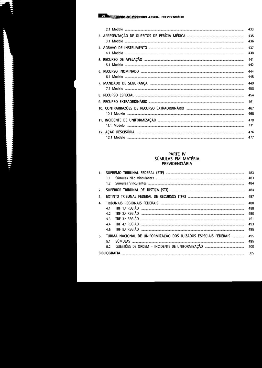 ~.ii~.it.ldigiai.. PREVIDENCIÁRIO 2.1 Modelo... 433 3. APRESENTAÇÃO DE QUESITOS DE PERíCIA MÉDICA... 435 3.1 Modelo... 436 4. AGRAVO DE INSTRUMENTO... 437 4.1 Modelo... 438 5. RECURSO DE APELAÇÃO.