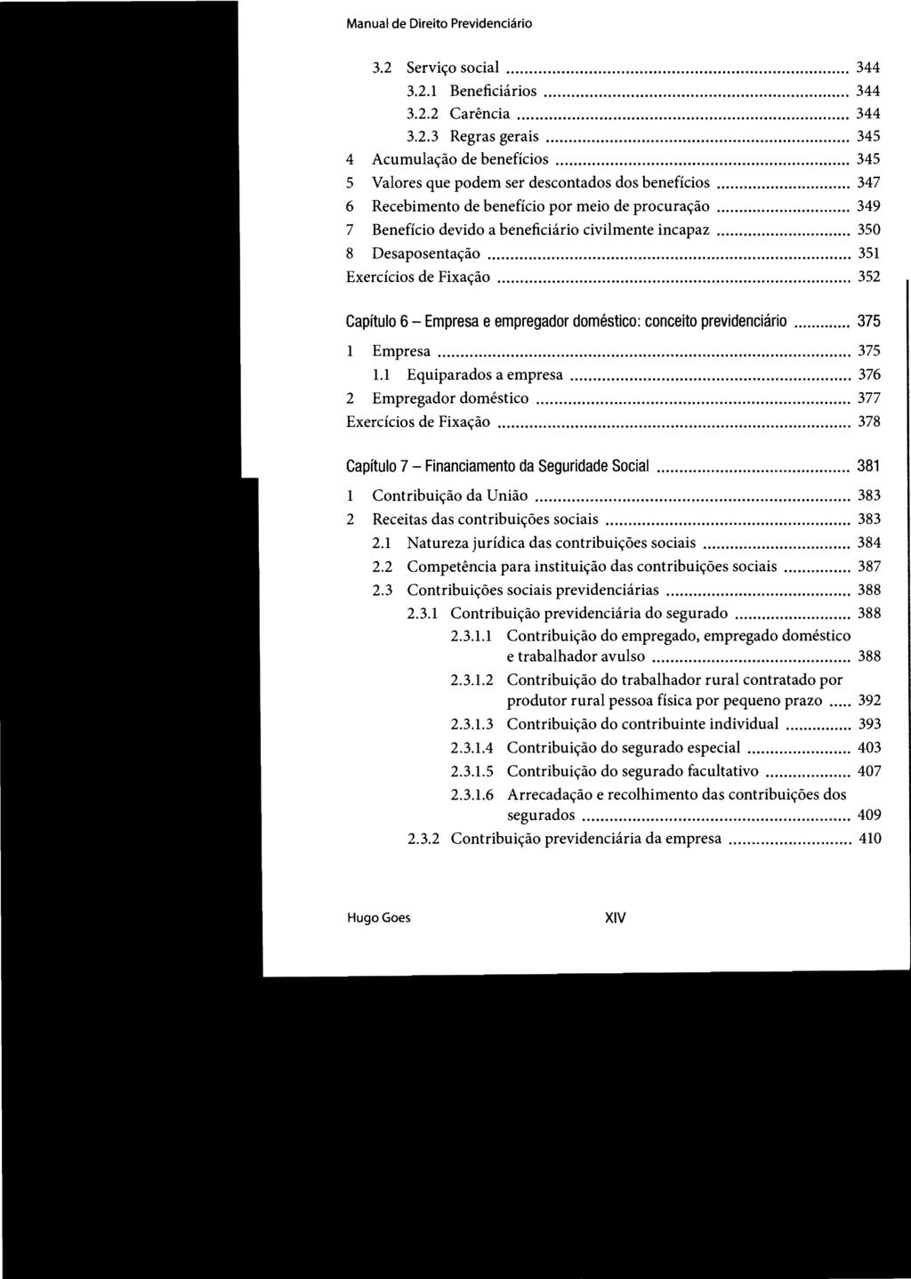 Manual de Direito Previdenciário STJ00102535 3.2 Serviço social............ 344 3.2.1 Beneficiários... 344 3.2.2 Carência... 344 3.2.3 Regras gerais... 345 4 Acumulação de benefícios.