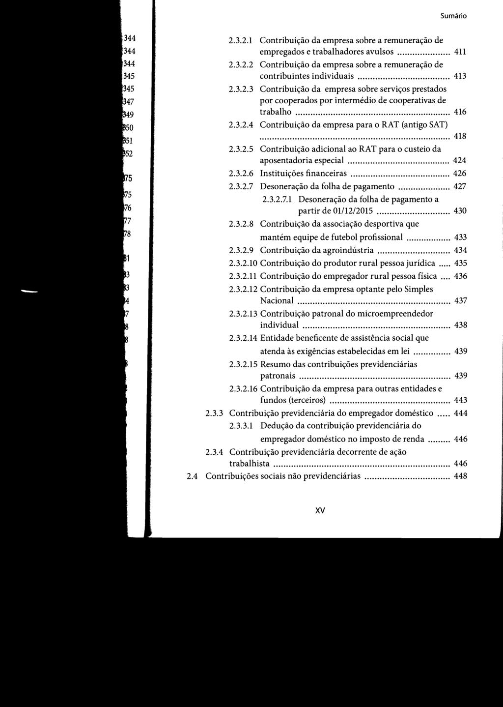 STJ00102535 Sumário 2.3.2.1 Contribuição da empresa sobre a remuneração de empregados e trabalhadores avulsos... 411 2.3.2.2 Contribuição da empresa sobre a remuneração de contribuintes individuais.