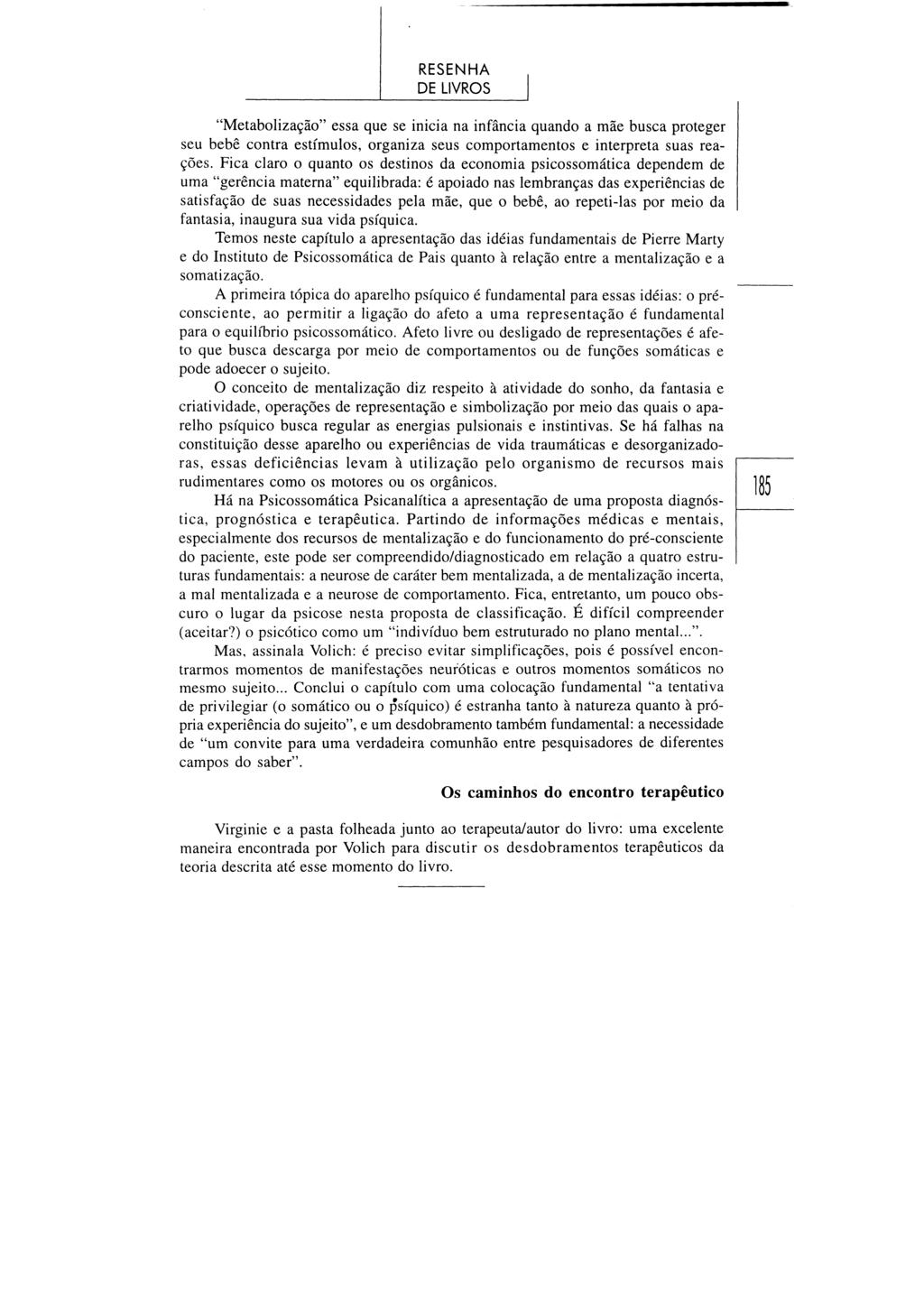 "Metabolização" essa que se inicia na infância quando a mãe busca proteger seu bebé contra estímulos, organiza seus comportamentos e interpreta suas reações.