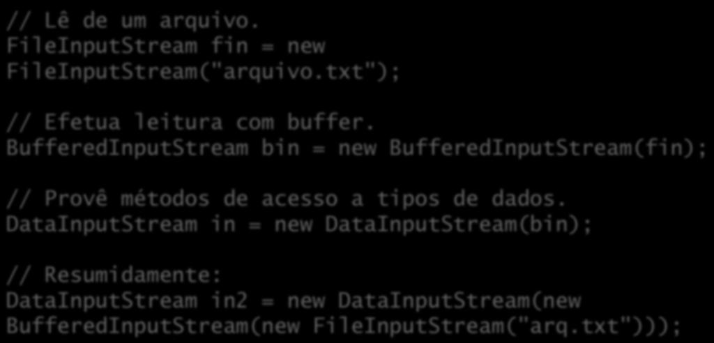 Combinando fluxos // Lê de um arquivo. FileInputStream fin = new FileInputStream("arquivo.txt"); // Efetua leitura com buffer.