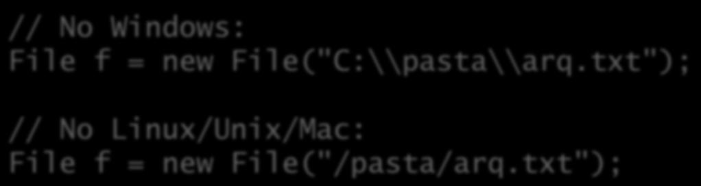 Plataformas e sistemas de arquivo Diferentes sistemas operacionais representam arquivos e trilhas (paths) de diferentes formas: C:\Documents and Settings\User\Arquivo.txt; /home/user/arquivo.txt. Java u%liza a classe java.