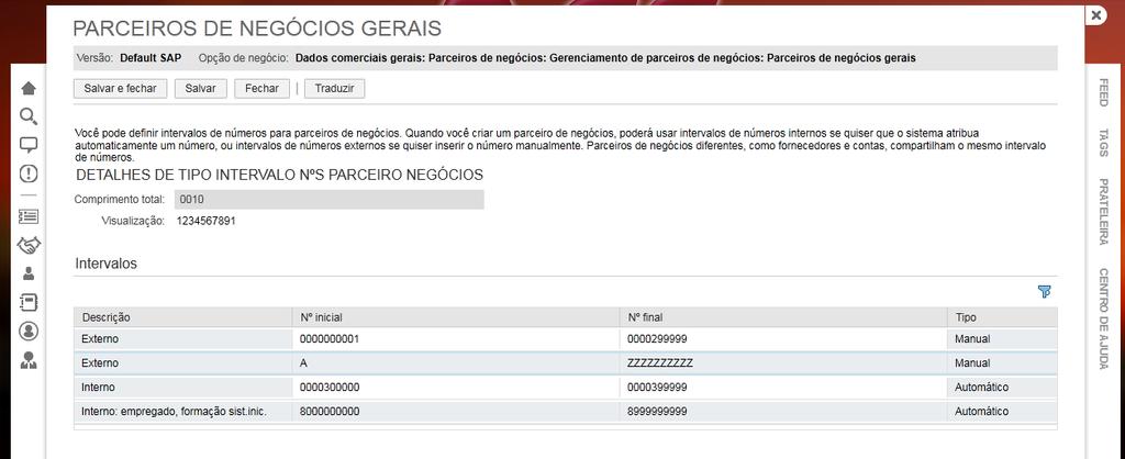 Importante : O intervalo de numeração interno será configurado somente para facilitar os testes funcionais, pois a criação de clientes no SAP C4C não será permitido. 1.2.