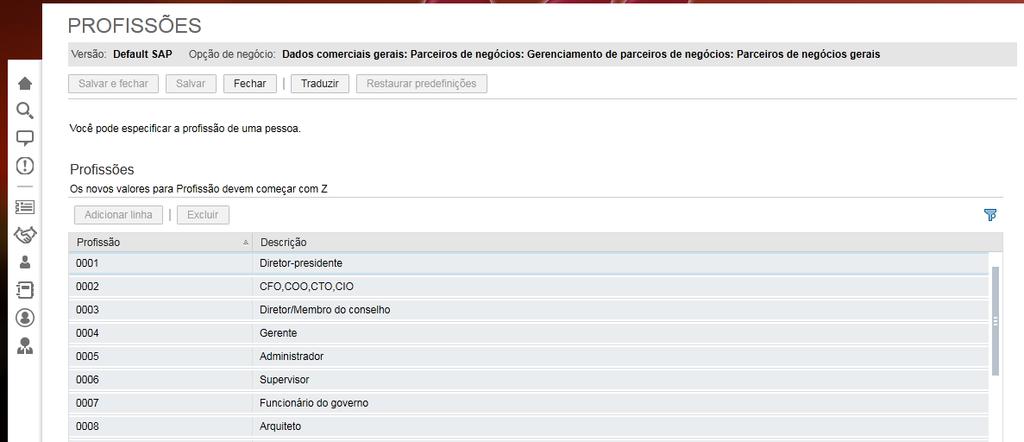 Definição de Profissões As profissões individuais de um cliente serão mantidas da mesma forma da solução standard. No projeto de implementação selecione a atividade "Parceiros de Negócios Gerais".