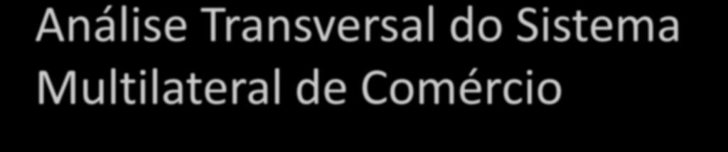 Análise Transversal do Sistema Multilateral de Comércio As regras da OMC se