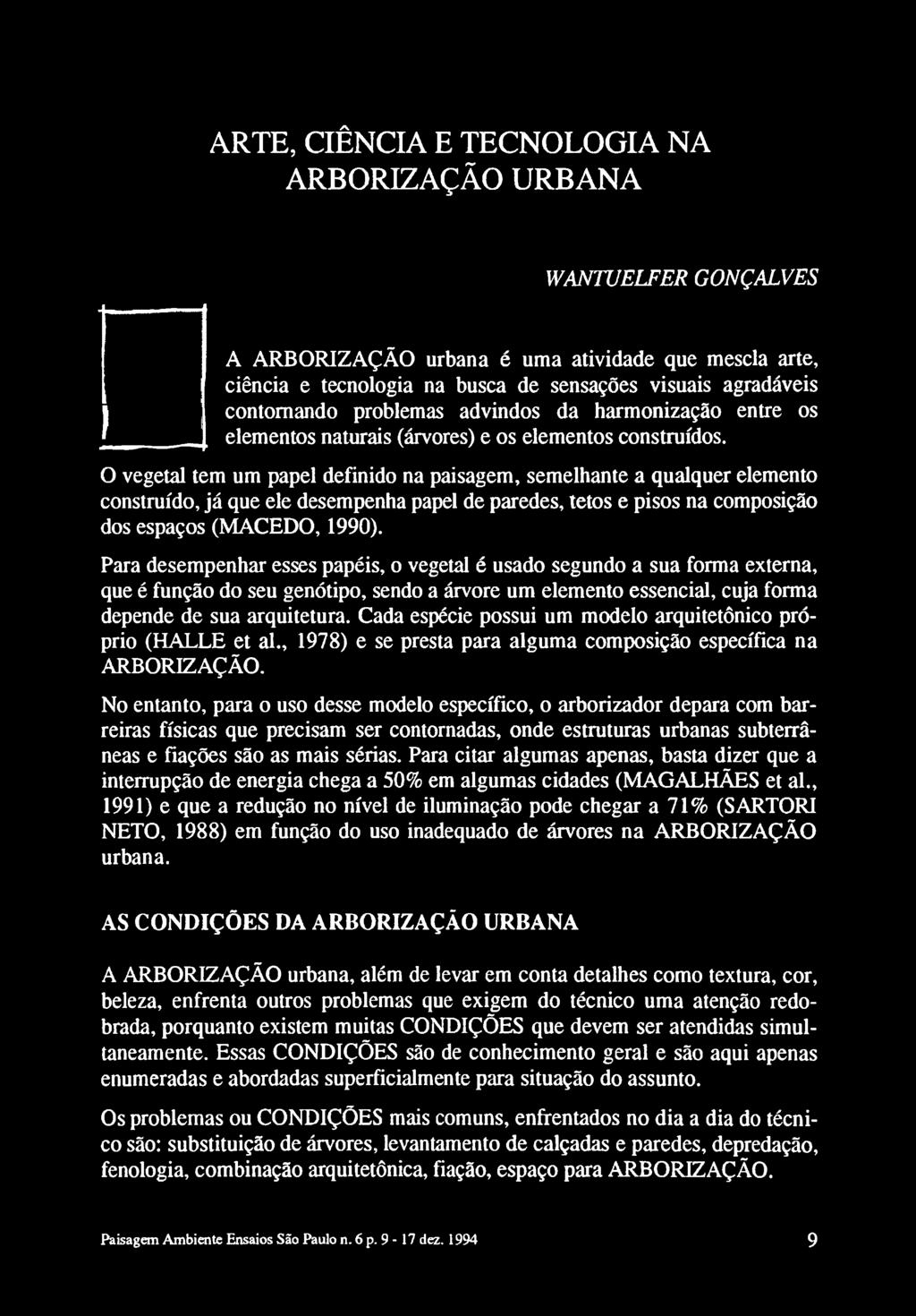 Cada espécie possui um modelo arquitetônico próprio (HALLE et al., 1978) e se presta para alguma composição específica na ARBORIZAÇÃO.