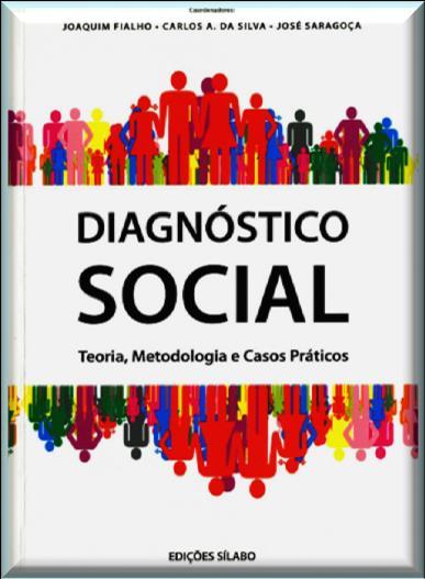 Intervenção social Serviço social / Diagnóstico social Metodologia Diagnóstico social Diagnóstico social : teoria, metodologia e casos práticos / Ana Fialho... [et al.] ; coord.