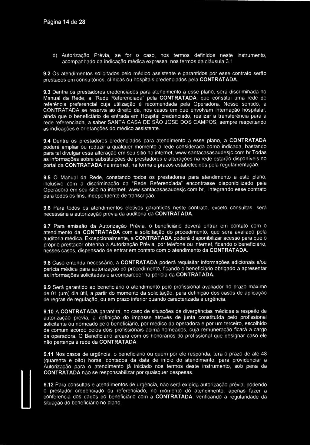 Página 14 de 28 SantaCasa) São Jose dos Campos d) Autorização Prévia, se for o caso, nos termos definidos neste instrumento, acompanhado da indicação médica expressa, nos termos da cláusula 3.1. 9.