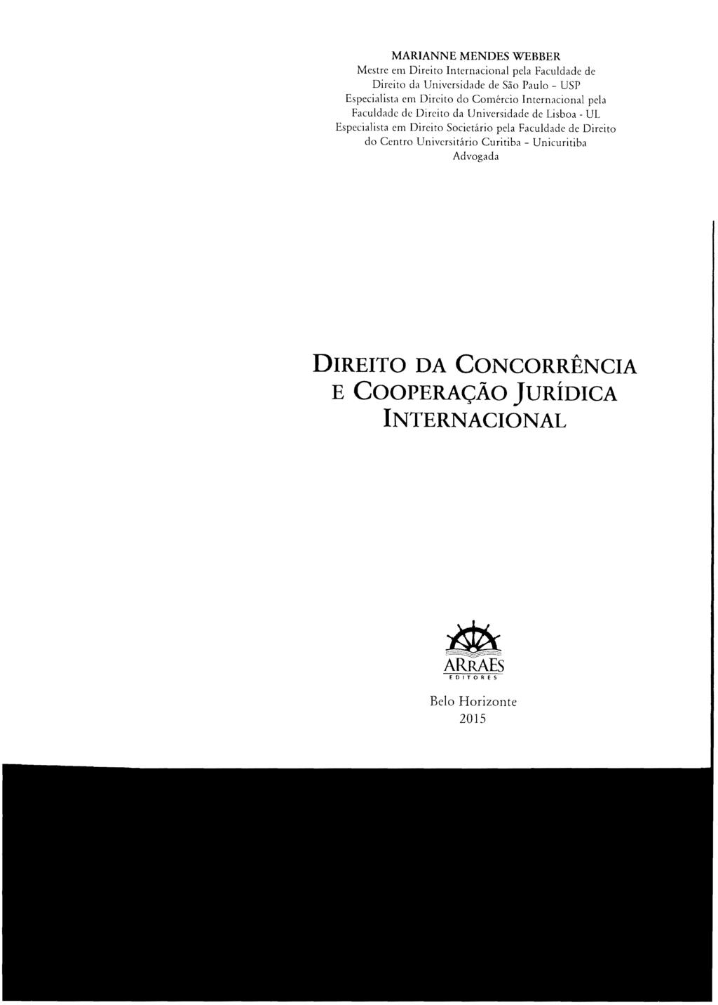 MARIANNE MENDES WEBBER Mestre em Direito Internacional pela Faculdade de Direito da Universidade de São Paulo - USP Especialista em Direito do Comércio Internacional pela Faculdade de Direito da