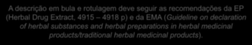 BULA E ROTULAGEM Decisão da GMESP: TIPO DE EXTRATO Descrição em bula e rotulagem PADRONIZADO QUANTIFICADO OUTROS X - Y mg de extrato nativo, correspondendo a xx mg de princípio ativo por unidade