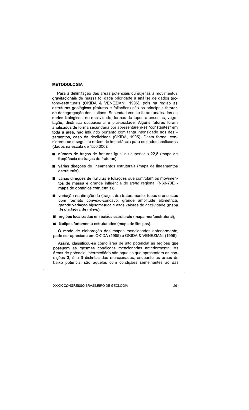 MTODOLOGIA Para a delimitação das áreas potenciais ou sujeitas a movimentos gravitacionais de massa foi dada prioridade à análise de dados tectono-estruturais (OKIDA & VNZIANI, 1996), pois na região