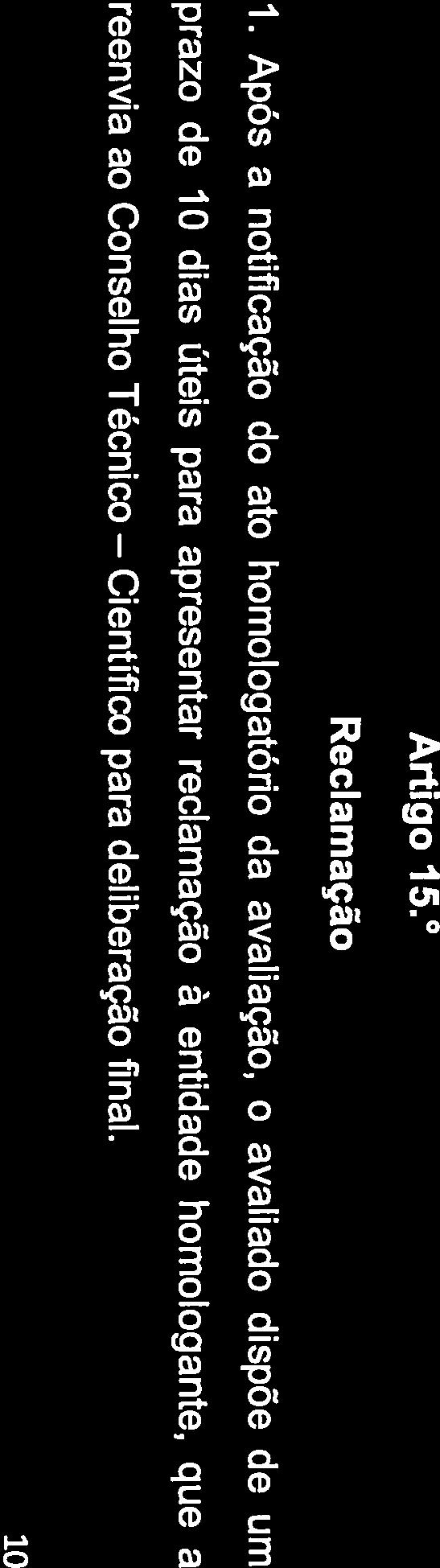 acordo com princípios e regras definidos no presente Regulamento; c) Homologar as avaliações, no prazo de 30 dias contados do recebimento da decisão do Conselho Técnico-Científico; d)