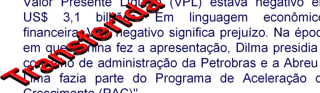 refinaria estavam calculados em US$ 13,4 bilhões e o Valor Presente Líquido (VPL) estava negativo em