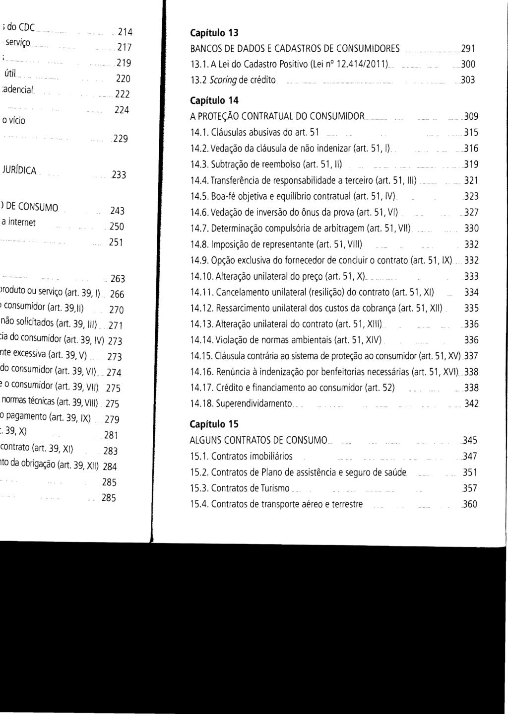 14.1. Cláusulas abusivas do art. 51315 14.2. Vedação da cláusula de não indenizar (art. 51, I).316 Capítulo 13 BANCOS DE DADOS ECADASTROS DE CONSUMIDORES....291 13.1. A Lei do Cadastro Positivo (Lei n 12.