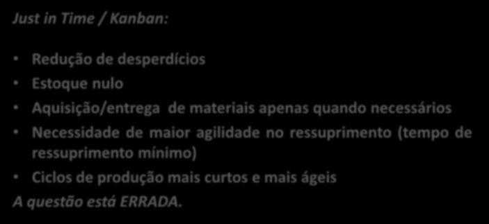 (CESPE / TJDF / 2008) O sistema just-in-time é um método de gestão de estoques destinado a reduzir a probabilidade de desabastecimento do setor produtivo em função da maximização dos volumes em