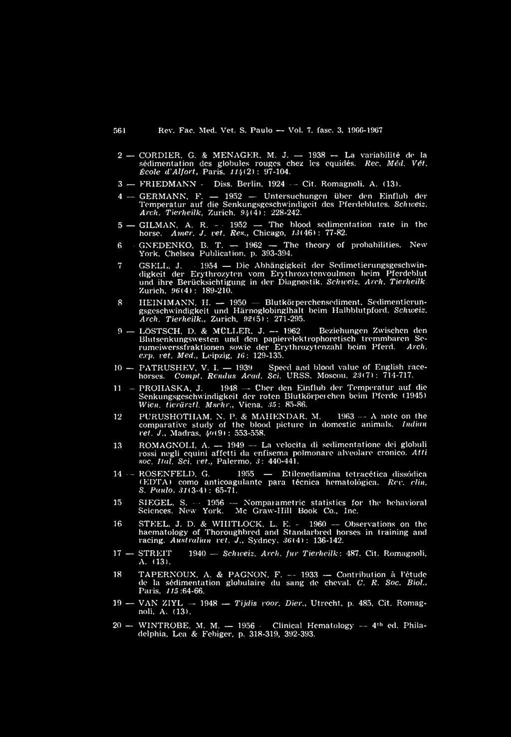 1952 Untersuchungen über den Einflub der Tem peratur auf die Senkungsgeschwindigeit des Pferdeblutes. Schweis. Arch. Tierheilk, Zurich, 9/,(4 ): 228-242. 5 G IL M A N, A. R.