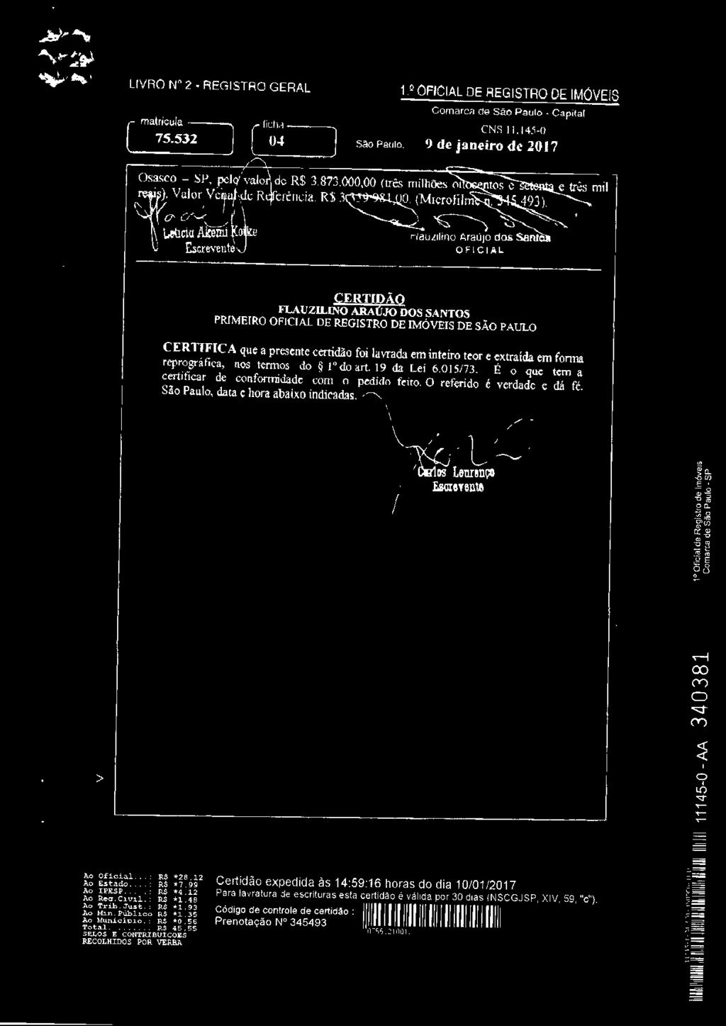 reprgráfica, ns terms d 1 d art. 19 da Lei 6.015/73. É que tem a certificar de cnfrmidade cm pedid feit. O referid é verdade e dá fé. Sã Paul, data e hra abaix indicadas. \ ri CX) ::::;;t > I l().._,.