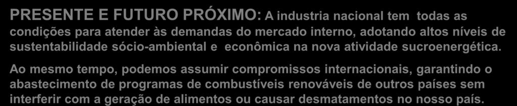 PRESENTE E FUTURO PRÓXIMO: A industria nacional tem todas as condições para atender às demandas do mercado interno, adotando altos níveis de sustentabilidade sócio-ambiental e econômica na nova