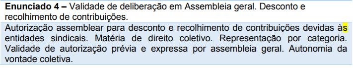 Esse também foi o entendimento dos participantes do Seminário da CNTC, que aprovou o enunciado nº 4, sobre a validade de deliberar em assembléia da categoria o desconto da contribuição sindical: E