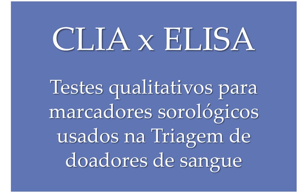 ELISA x CLIA ELISA CLIA Suporte Microplaca Partícula magnética Possibilidades Sensibilidade Especificidade Semelhante Semelhante Acesso aleatorio Velocidade +++ ++++ Opções