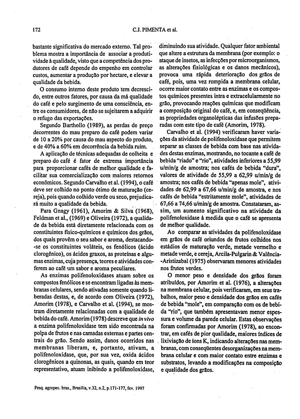 172 C.J. PIMENTA et ai. bastante significativa do mercado externo. Tal pro biema mostra a importância de associar a produtividade à qualidade, visto que a competência dos pro-.