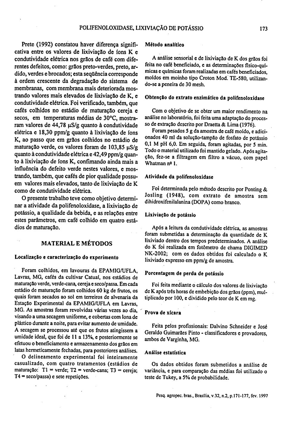 POLIFENOLOXIDASE, LIXIVIAÇÃO DE POTÁSSIO 173 Prete (1992) constatou haver diferença significativa entre os valores de lixiviação de fons K e condutividade elétrica nos grãos de café com diferentes