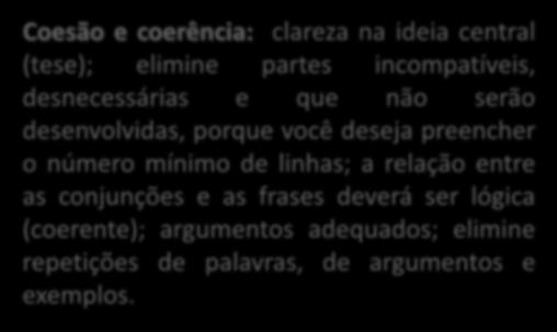 Aspectos textuais relevantes Coesão e coerência: clareza na ideia central (tese); elimine partes incompatíveis, desnecessárias e que não serão desenvolvidas, porque você deseja