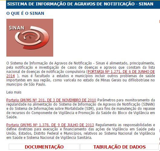 SISTEMAS DE INFORMAÇÃO EM SAÚDE SISTEMA DE INFORMAÇÃO DE AGRAVOS DE NOTIFICAÇÃO (SINAN) * Notificação e investigação de casos constantes na lista nacional; * Estados e municípios podem incluir outros