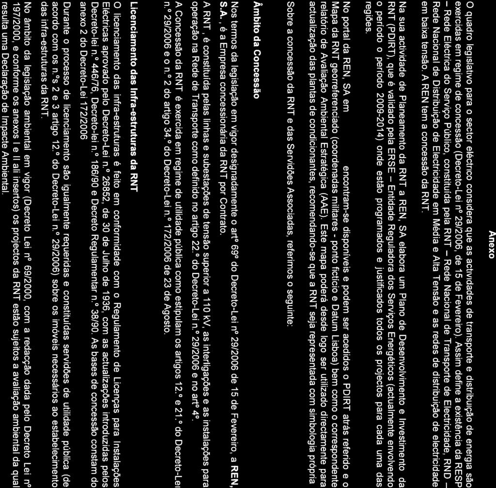 ponto R EI4 3 Anexo O quadro legislativo para o sector eléctrico considera que as actividades de transporte e distribuição de energia são exercidas em regime de concessão (Decreto-Lei n 29/2006, de