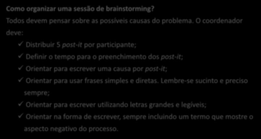 COMO IDENTIFICAR AS CAUSAS DE UM PROBLEMA? Como organizar uma sessão de brainstorming? Todos devem pensar sobre as possíveis causas do problema.