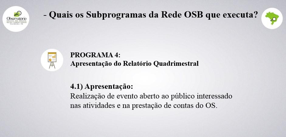 - Quais os Subprogramas da Rede OSB que executa? PROGRAMA 4: Apresentação do Relatório Quadrimestral 4.
