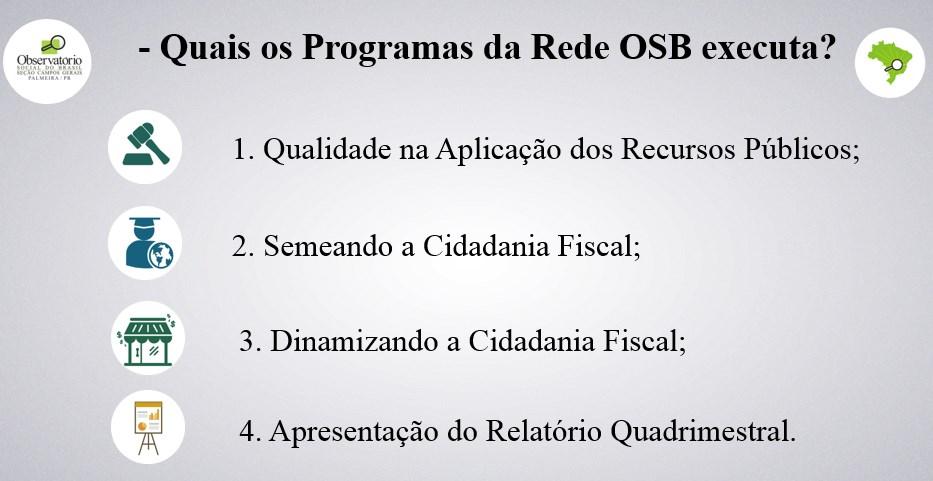 - Quais os Programas da Rede OSB executa? 1. Qualidade na Aplicação dos Recursos Públicos; 2.