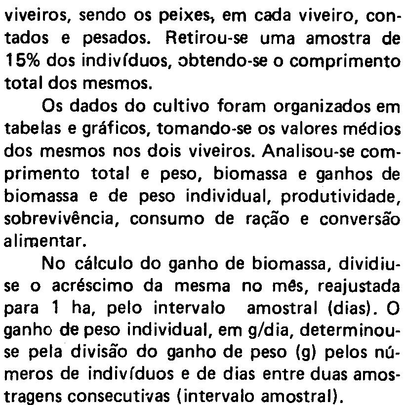 1972, com o translado, ainda pelo DNOCS, de 74 alevinos da espécie, oriundos de Iquitos, Peru, que se iniciou a colossomicultura nesta Região (SILVA et alii6; SILVA9; BURGOS & SILVA1;SILVA&GURGEL11 ).