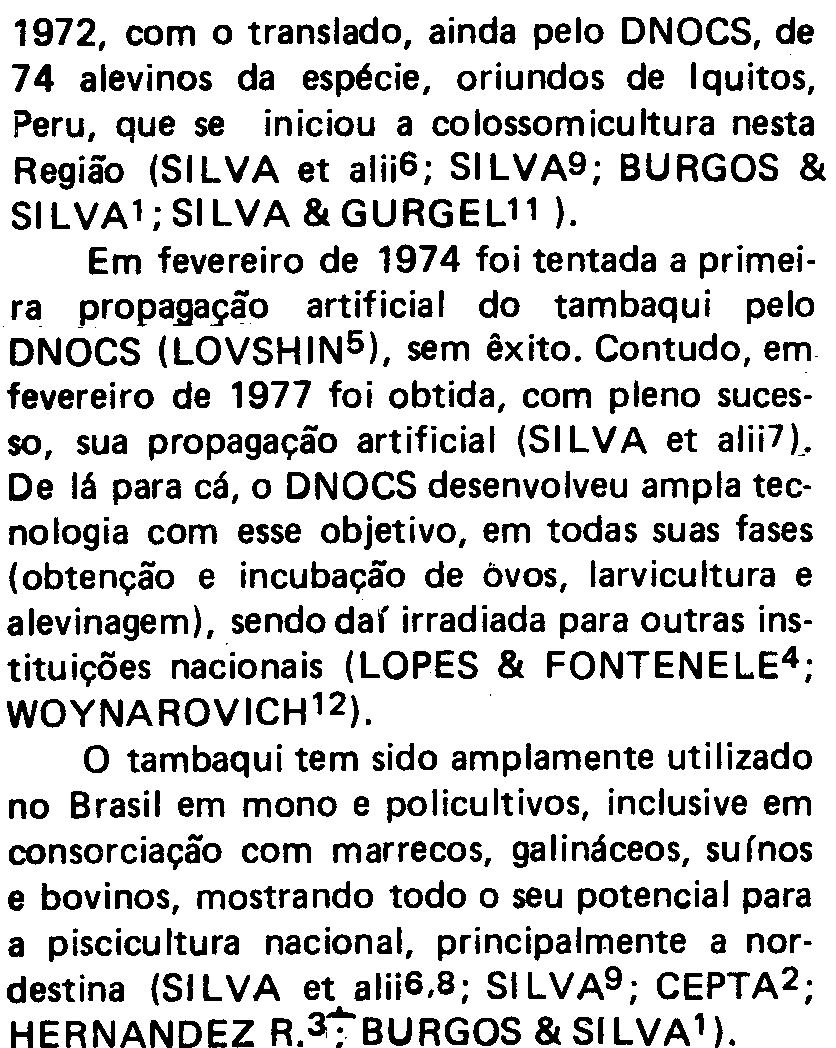 Contudo, em fevereiro de 1977 foi obtida, com pleno sucesso, sua propagação artificial (SILVA et alii7l De lá para cá, o DNOCS desenvolveu ampla tecnologia com esse objetivo, em todas suas fases