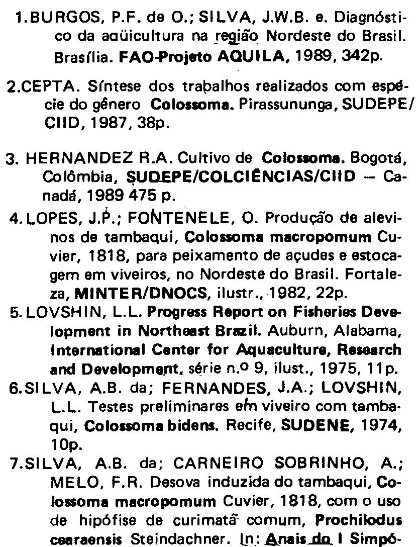 Produção de alevinos de tambaqui, ColollOma macropomum Cuvier, 1818, para peixamento de açudes e estocagem em viveiros, no Nordeste do Brasil. Fortaleza, MINTER/DNOCS, ilustr., 1982, 22p. 5.