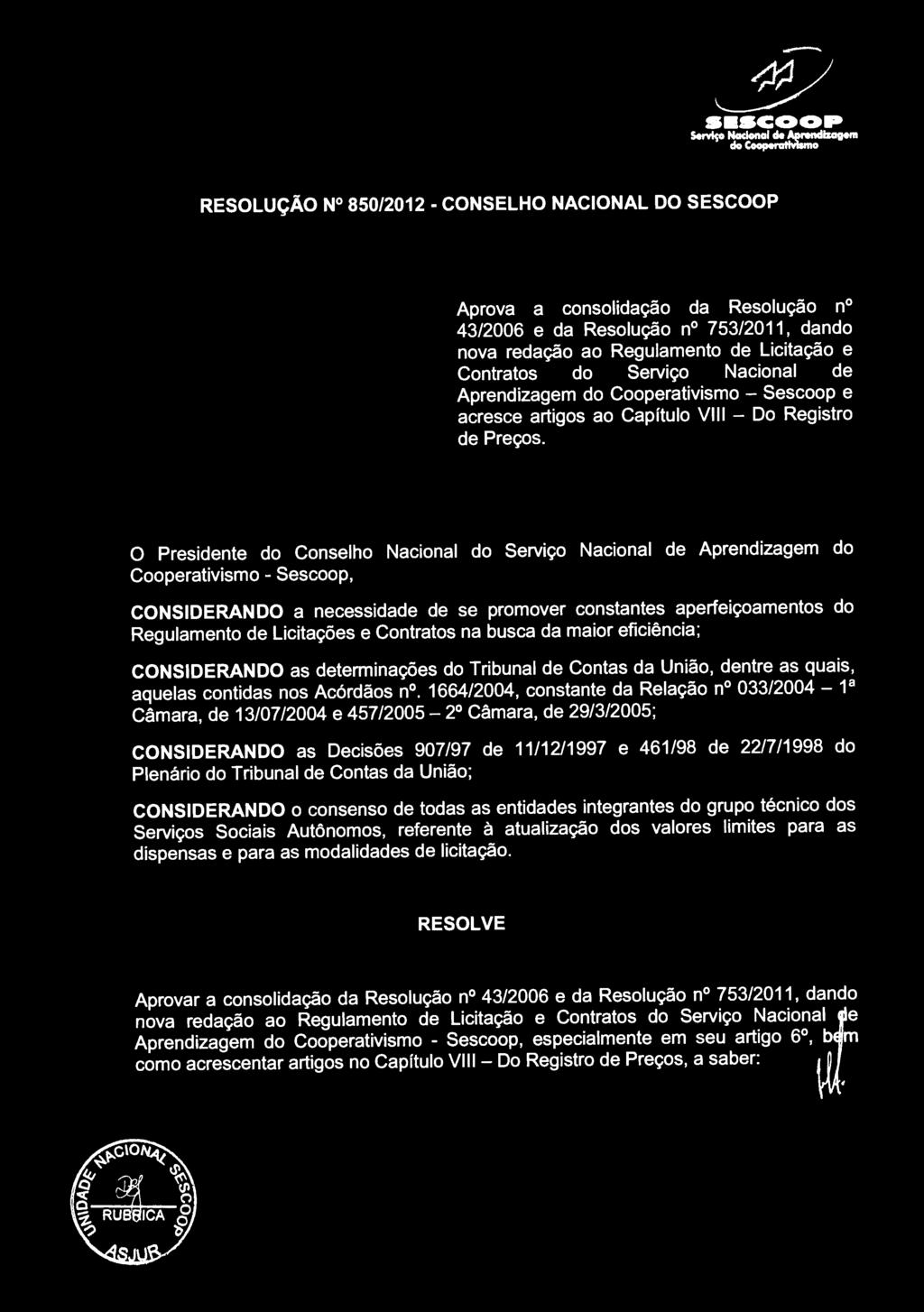 O Presidente do Conselho Nacional do Serviço Nacional de Aprendizagem do Cooperativismo - Sescoop, CONSIDERANDO a necessidade de se promover constantes aperfeiçoamentos do Regulamento de Licitações e