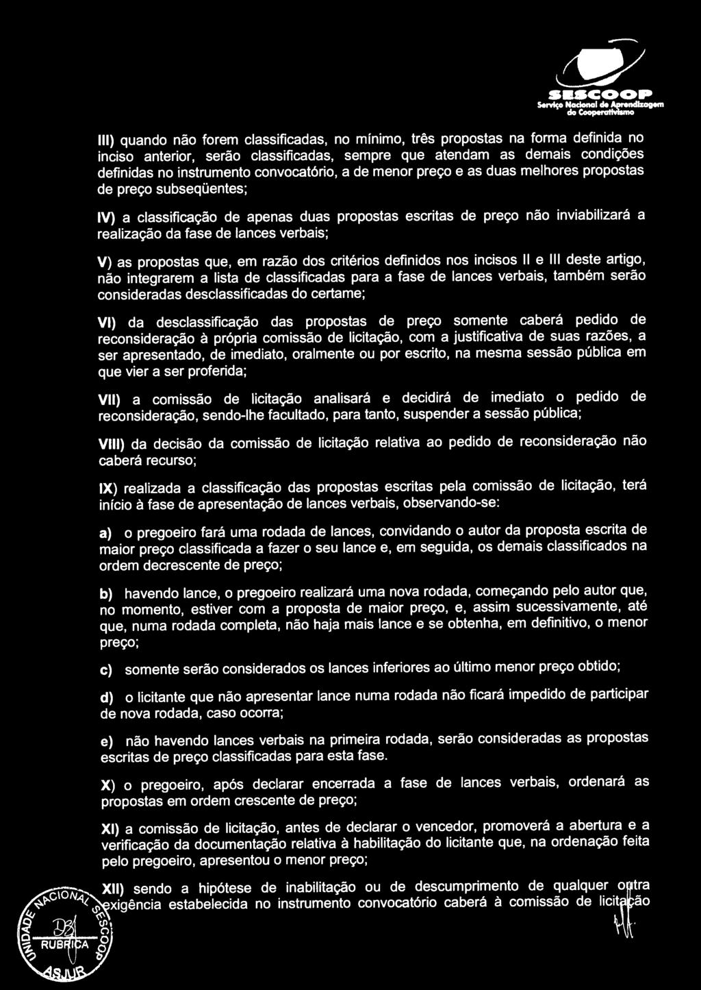 inviabilizará a realização da fase de lances verbais; V) as propostas que, em razão dos critérios definidos nos incisos li e Ili deste artigo, não integrarem a lista de classificadas para a fase de