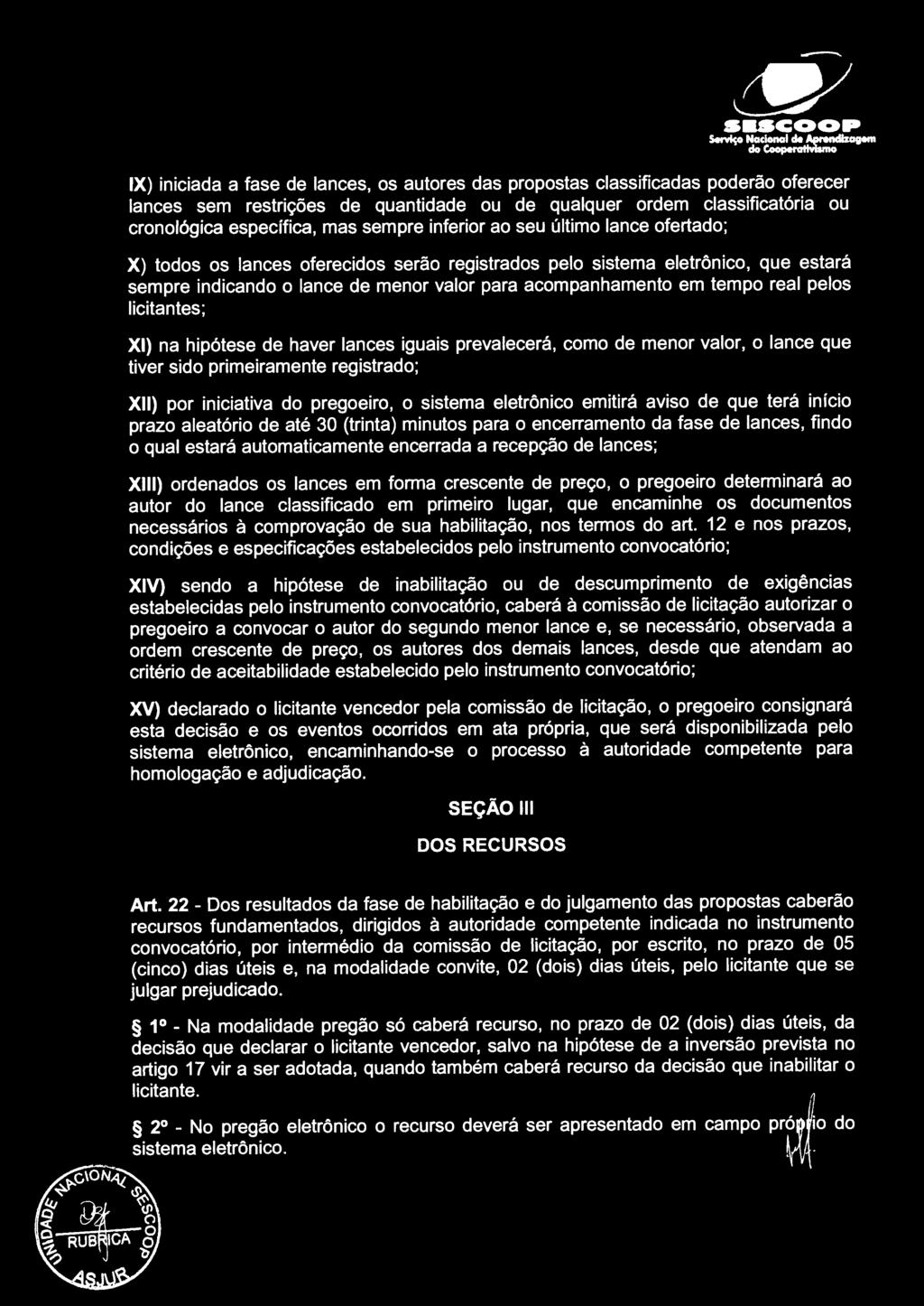 classificatória ou cronológica específica, mas sempre inferior ao seu último lance ofertado; X) todos os lances oferecidos serão registrados pelo sistema eletrônico, que estará sempre indicando o